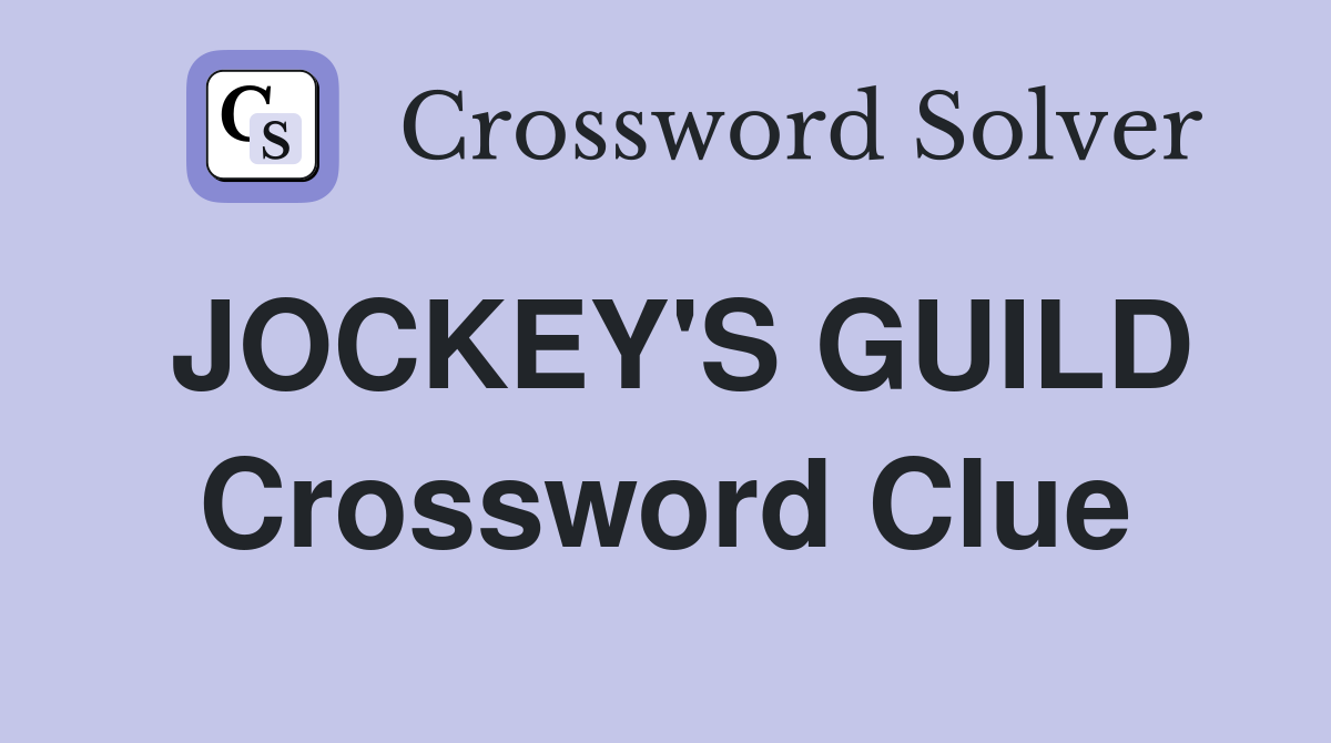 JOCKEY'S GUILD Crossword Clue Answers Crossword Solver